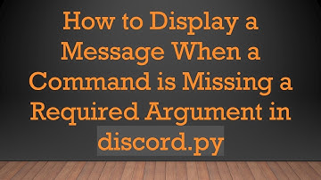 How to Display a Message When a Command is Missing a Required Argument in discord.py