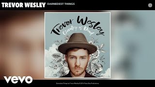 Trevor Wesley - Darnedest Things (Audio) chords
