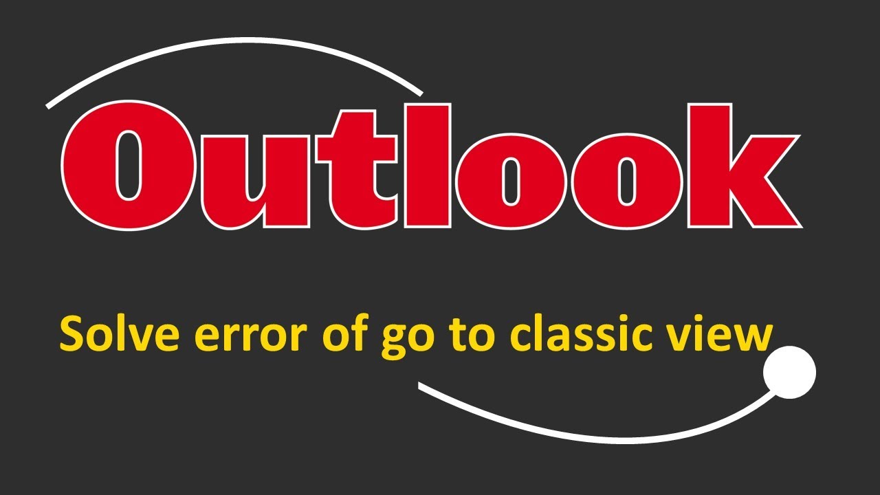how to solve the error can not go to the classic outlook