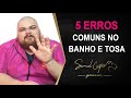 5 ERROS COMUNS NO BANHO E TOSA