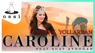 Caroline feat Suat Aydoğan - Ta Uzak Yollardan Resimi
