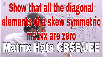 Show that all the diagonal elements of a skew symmetric matrix are zero. Ch-3 l Matrix l 12th l JEE