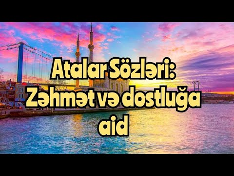 Zəhmət Və Dostluq Haqqında Atalar Sözləri - Mənalı Sözlər - Məsəllər 2022