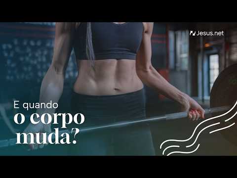 E quando o corpo muda? | Um Milagre Cada Dia