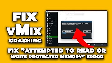 vMix Crashing? Fix "Attempted to Read or Write Protected Memory" Error