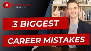 3 Biggest Career Mistakes You Must Avoid