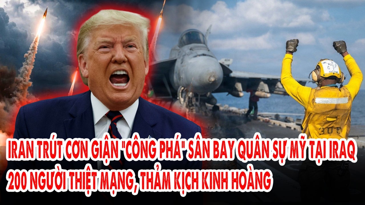 Iran trút cơn giận “công phá” sân bay quân sự Mỹ tại Iraq: 200 người tử nạn, thảm kịch kinh hoàng