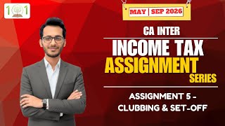 Income Tax Assignment 5 - Clubbing & Setoff | CA INTER | May/Sep 26 | CA RAHUL AGARWAL