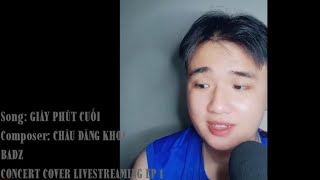 Badz Quân - Giây Phút Cuối | Concert Cover Livestreaming EP 1