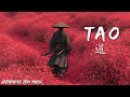 TAO — 道 —｜Japanese Zen Music for Meditation, Focus & Healing