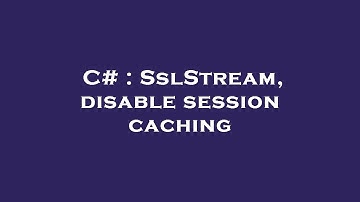 C# : SslStream, disable session caching