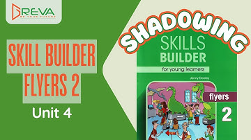 Phát âm chuẩn Shadowing - Skills Builder for Flyers 2 - Unit 4 | Greva Language School