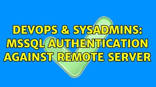 DevOps & SysAdmins: MSSQL Authentication Against Remote Server