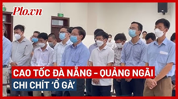 Tòa Cấp cao tại Hà Nội phúc thẩm vụ cao tốc Đà Nẵng – Quảng Ngãi chi chít ‘ổ gà’ - PLO