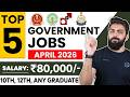 Top 5 Govt Jobs for Freshers in April 2026 | 10th & 12th Pass