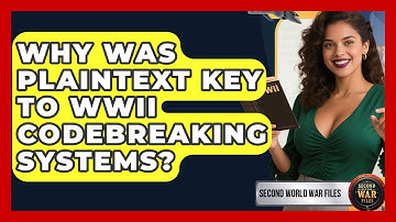 Why Was Plaintext Key To WWII Codebreaking Systems? - Second World War Files