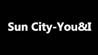 Video thumbnail of "Sun City-You&I  (HQ)"