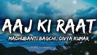 Madhubanti Bagchi, Divya Kumar - Aaj Ki Raat (Lyrics)