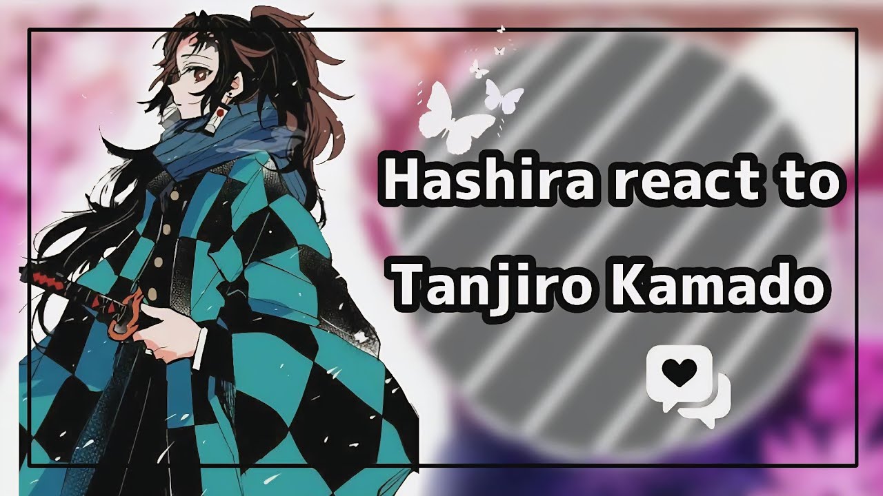 [] Hashira react to Tanjiro Kamado [] Gacha Reaction []