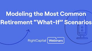 RightTraining: Modeling the Most Common Retirement “What If” Scenarios within RightCapital