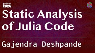 Static Analysis of Julia Code | Deshpande | JuliaCon 2024