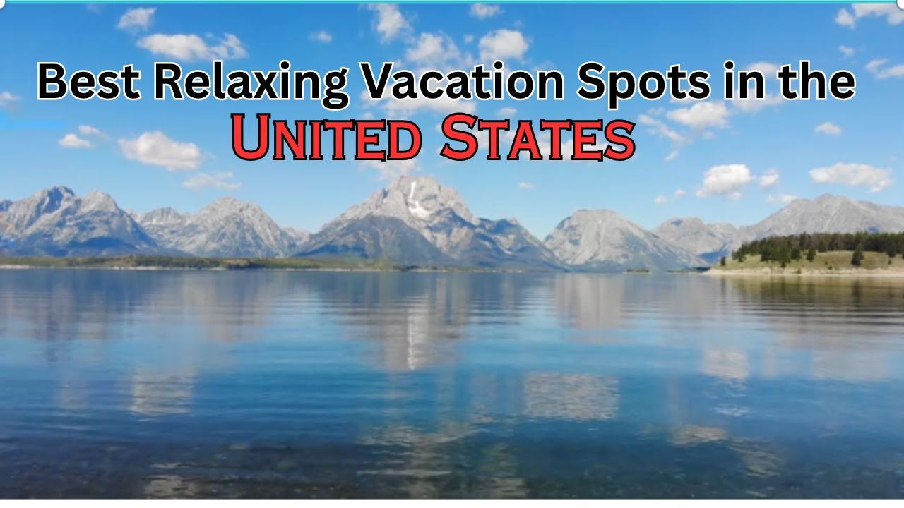 Best Relaxing Vacation Spots in the United States!