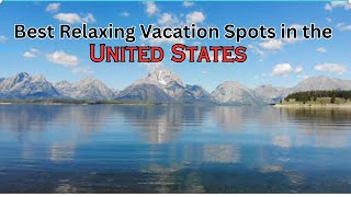 Best Relaxing Vacation Spots in the United States