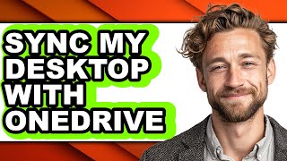 How to Sync My Desktop with Onedrive (only Way)