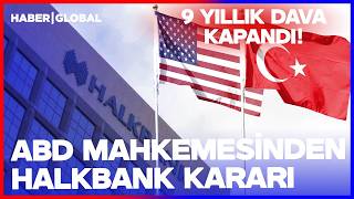 9 Yıldır Görülüyordu! ABD Mahkemesinden Halkbank Kararı