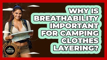 Why Is Breathability Important For Camping Clothes Layering? - Exploring Campgrounds