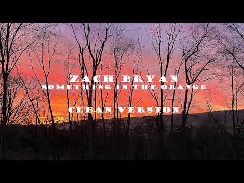 Something in the Orange - Zach Bryan CLEAN EDITED VERSION