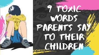 9 toxic things parents say that affects their children negatively