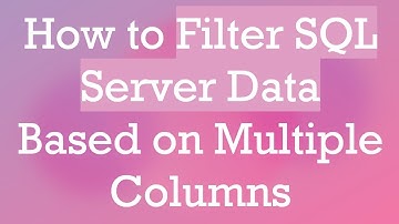 How to Filter SQL Server Data Based on Multiple Columns