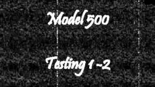 Model 500 - Testing 1 - 2