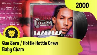 Baby Cham - Que Sera  / Hottie Hottie Crew (Baby Cham ‎– Wow...The Story, 2000 )