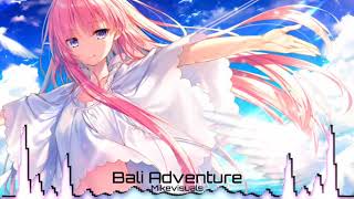 NIGHTCORE ~ Bali Adventure ~ Mikevisuals