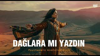 Dağlara Mı Yazdın - Psychedelic Anatolian Rock