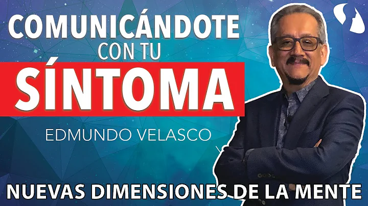 Nuevas Dimensiones de la Mente con Edmundo Velasco - Comunicndote con tu Sntoma