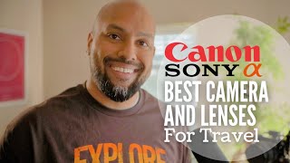 Unveiling the Best Camera and Lenses for Travel: Canon vs Sony