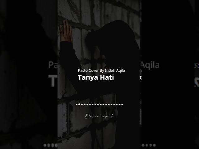 (Insta Story & Status WhatsApp) Tanya Hati - Pasto Cover By Indah Aqila class=