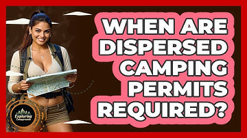 When Are Dispersed Camping Permits Required? - Exploring Campgrounds