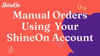 Manual Orders on your ShineOn Account.