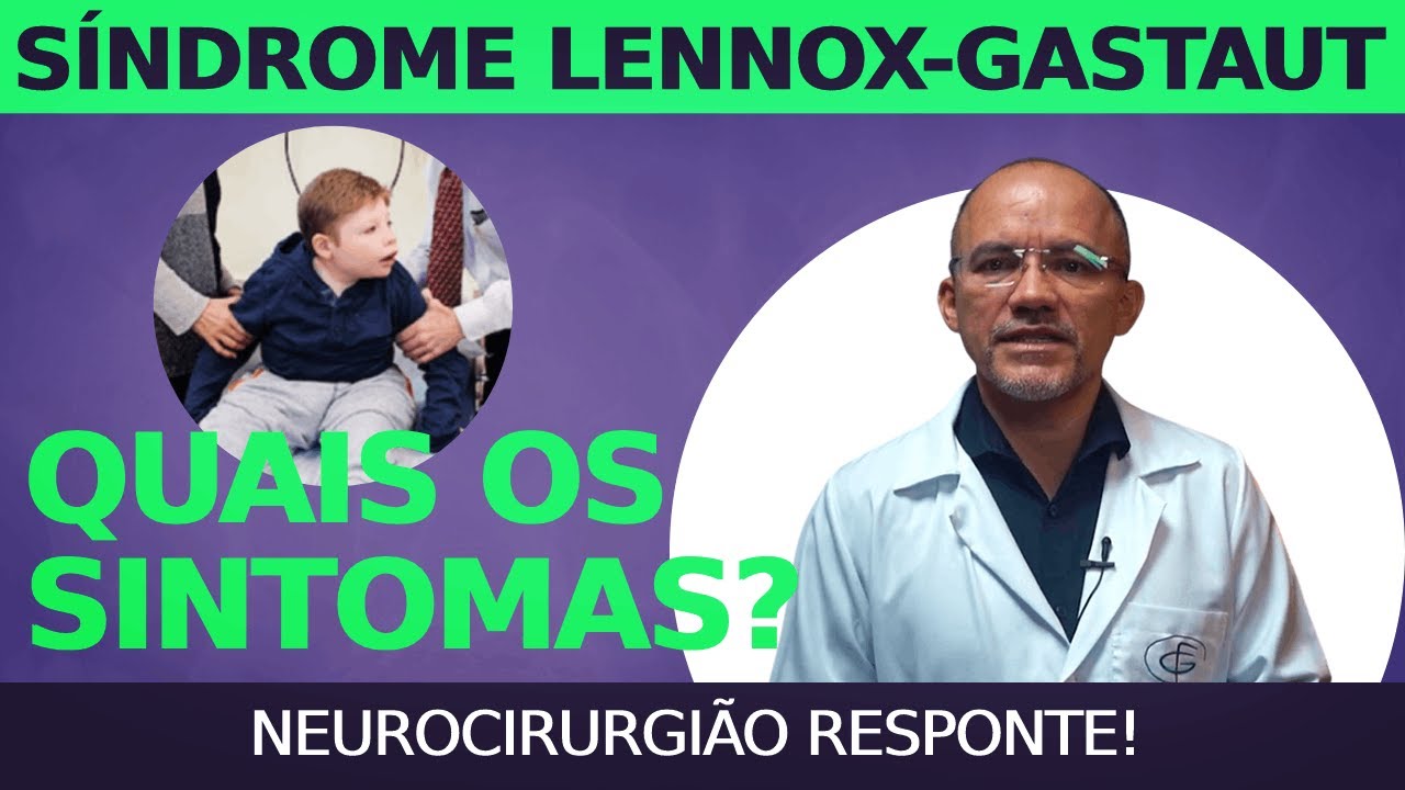 Quais os Sintomas da Sindrome Lennox Gastaut? Neurocirurgião Responde