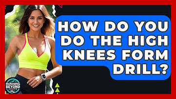 How Do You Do The High Knees Form Drill? - Running Beyond Limits