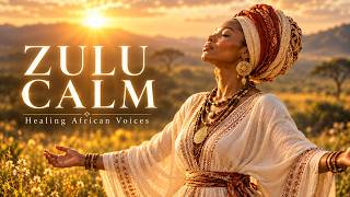 African Healing Music | Zulu Voices for Deep Relaxation — Let the World Wait