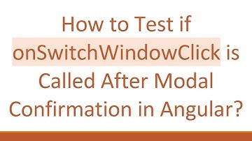 How to Test if onSwitchWindowClick is Called After Modal Confirmation in Angular?