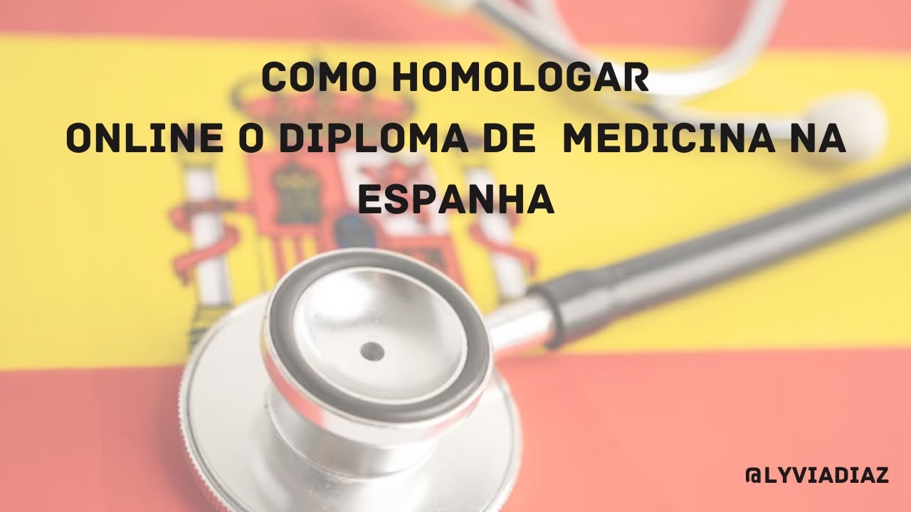 COMO HOMOLOGAR O DIPLOMA DE MEDICINA NA ESPANHA ONLINE
