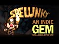 Why haven&#39;t you played SPELUNKY yet?