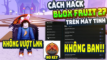 Cách Hack Blox Fruit Trên PC Client Volcano Chống BanWave Fix Lỗi Văng Auto Farm ANTI BAN 100%