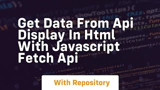 Get data from api display in html with javascript fetch api